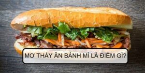 Giải mã giấc mơ ăn bánh mì – Mơ ăn bánh mì nên đánh con gì ?