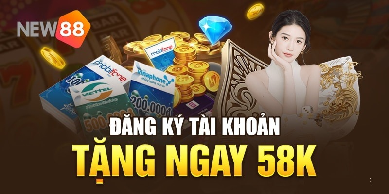 Hướng dẫn các bước nhận 58k khi đăng ký NEW88