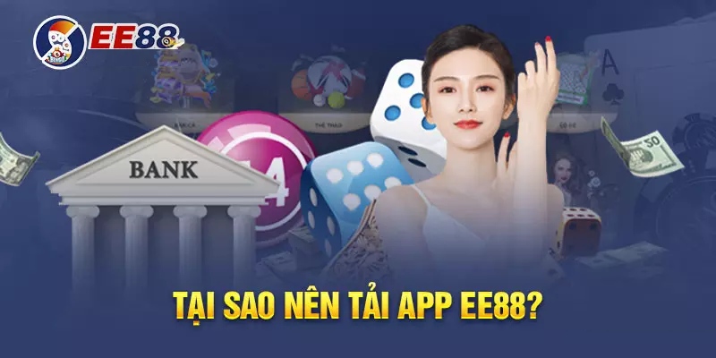 Lý do cược thủ nên tải app nhà cái EE88 về máy