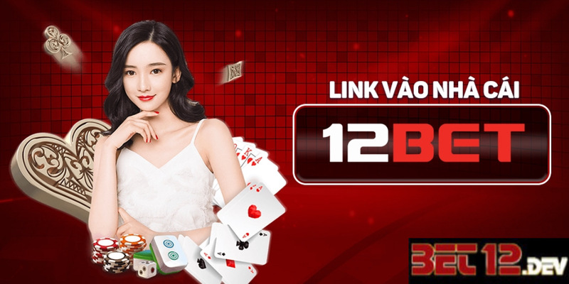 Link 12bet chính chủ và uy tín, không bị chặn hay gián đoạn