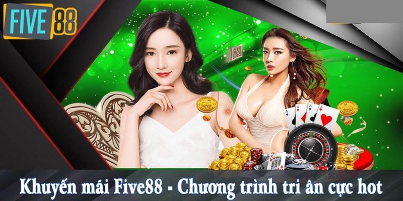 Tổng hợp những ưu đãi hot nhất chỉ có trên FIVE88