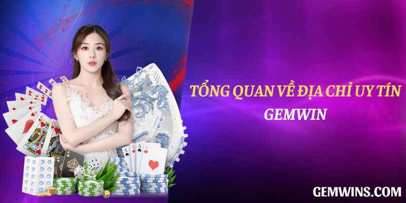 Tổng quan về địa chỉ uy tín Gemwin