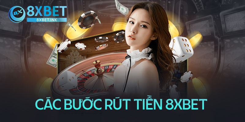 Các bước thực hiện rút tiền 8XBet