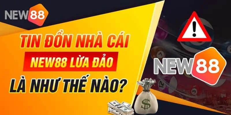 Nguyên nhân xuất hiện tin đồn New88 lừa đảo