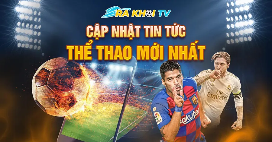 Cách trải nghiệm thể thao trực tuyến hoàn hảo nhất với rakhoi tv