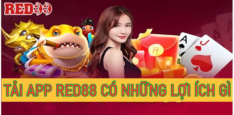 Tải app Red88 có những lợi ích gì