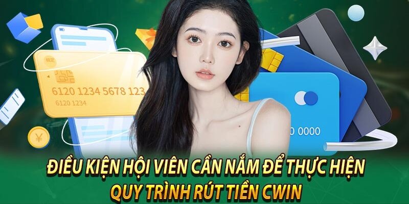 Rút tiền Cwin có điều kiện chi tiết về hạn mức