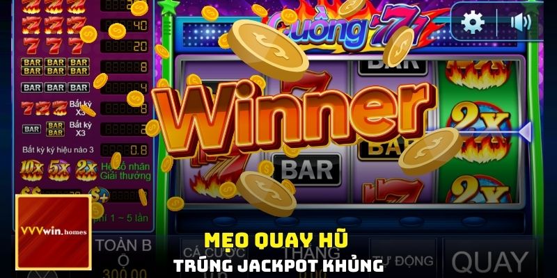 Mẹo quay hũ trúng jackpot khủng