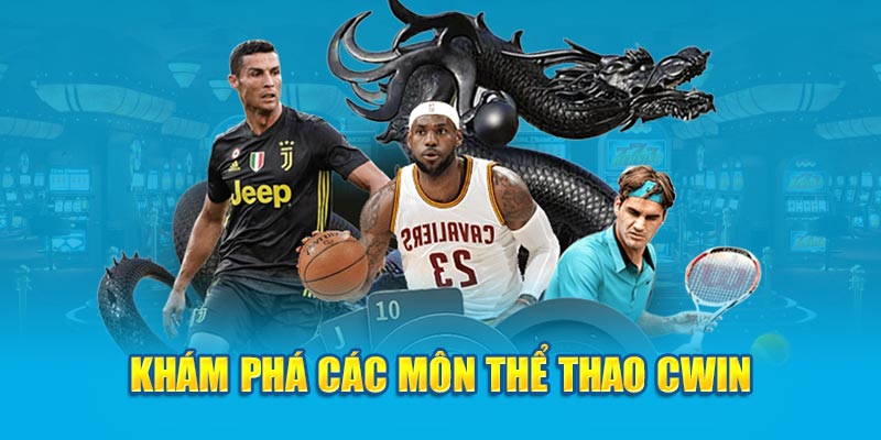 Khám phá các môn thể thao Cwin