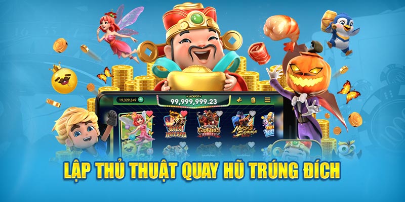 Lập thủ thuật quay hũ trúng đích