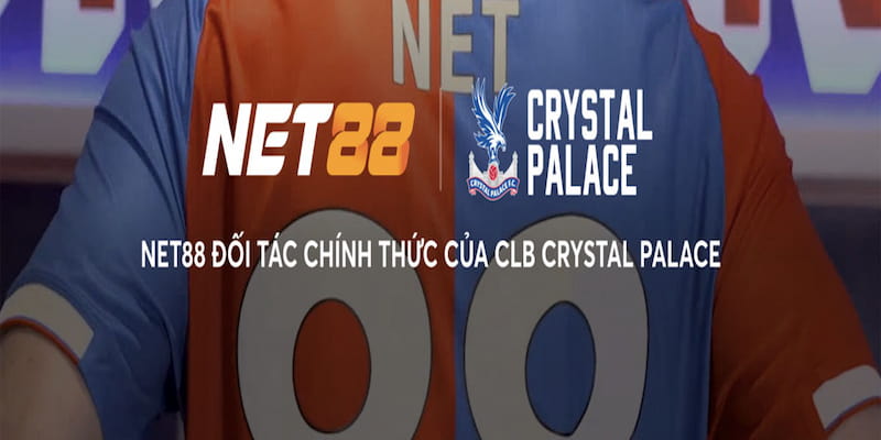 Chi tiết Crystal Palace công bố hợp tác độc quyền với Net88