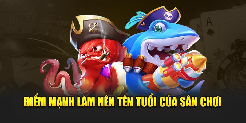 Điểm mạnh làm nên tên tuổi của sân chơi 