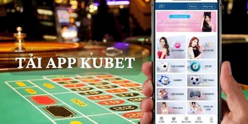 Tải app Kubet trải nghiệm đầy đủ tính năng