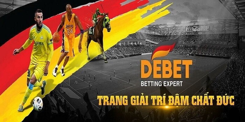 DEBET - Danh Tiếng Nhà Cái Cá Cược Bậc Nhất Tới Từ Đức