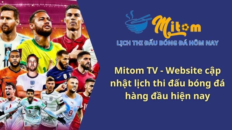 Mì Tôm TV – Địa chỉ cập nhật lịch thi đấu bóng đá số 1 hiện nay