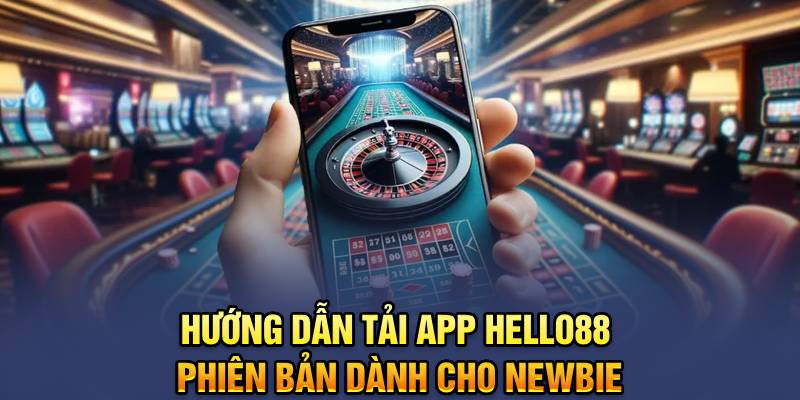 Hướng dẫn tải app Hello88 phiên bản dành cho newbie